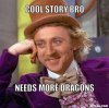 resized_creepy-willy-wonka-meme-generator-cool-story-bro-needs-more-dragons-ff68f2.jpg