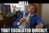 That Escalated Quickly.jpg