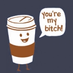 Apparently, I'm coffee's ......