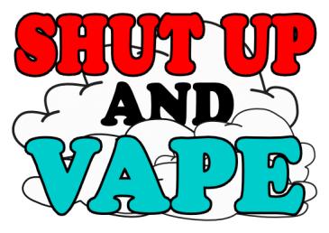 Shut Up and Vape