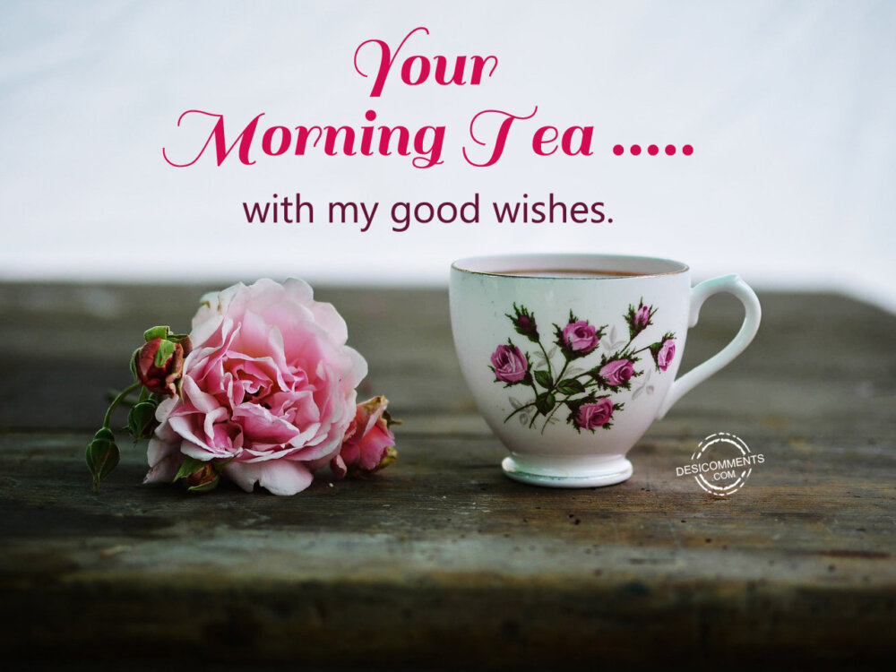 Your-Morning-Tea...-With-My-Good-Wishes.jpg