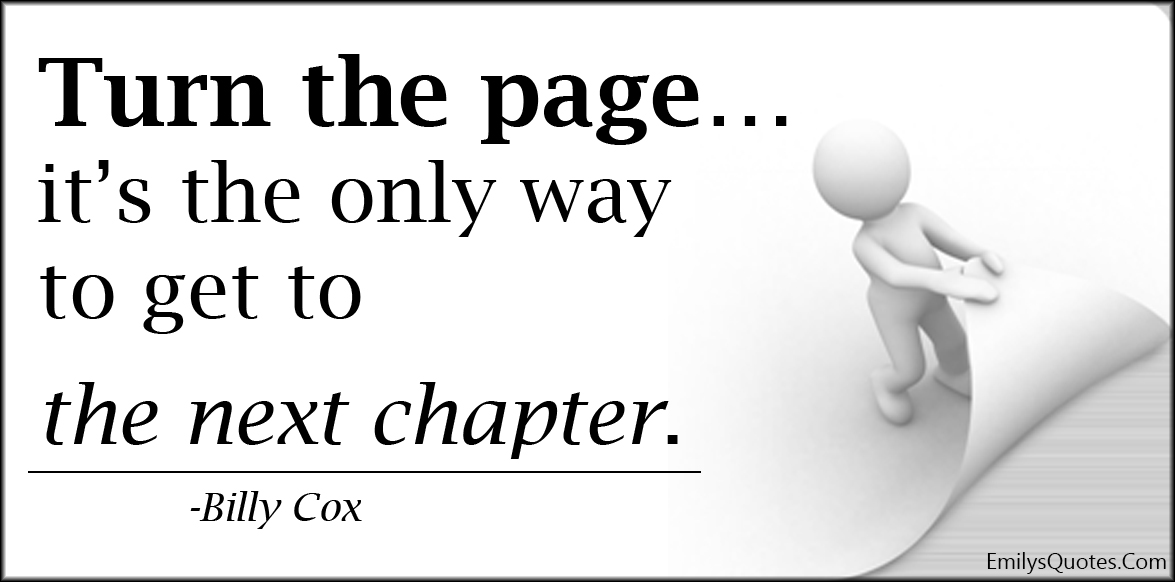 EmilysQuotes.Com-turn-page-only-way-next-chapter-life-change-inspirational-advice-Billy-Cox.jpg