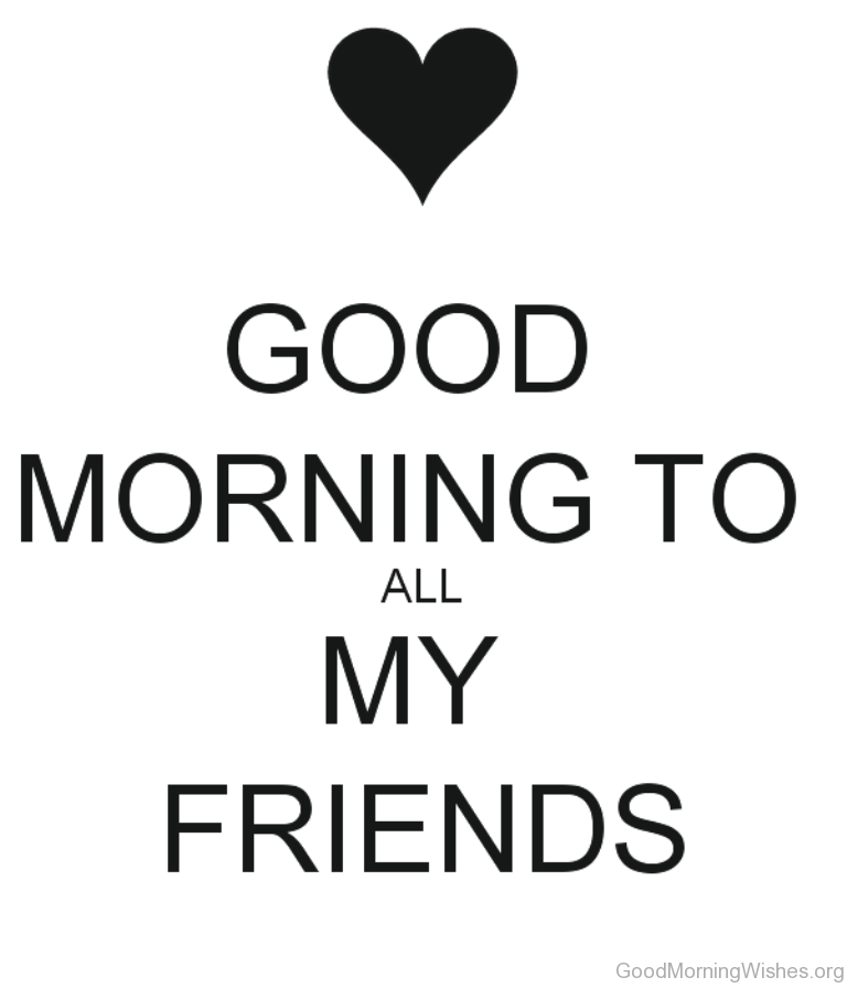 Good-Morning-To-All-My-Friends.png