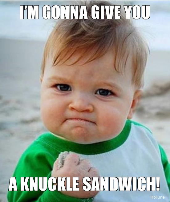 im-gonna-give-you-a-knuckle-sandwich.jpg