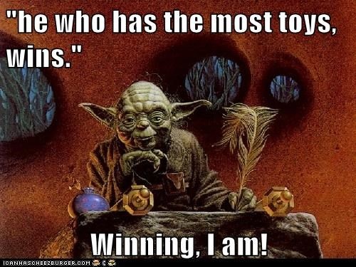 He+who+has+the+most+toys+wins+Yoda.jpg