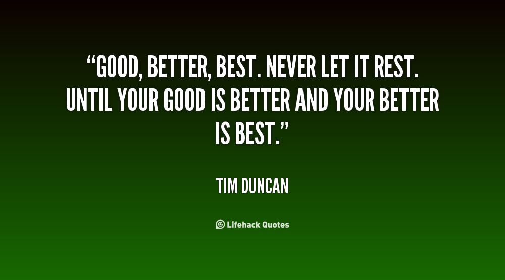 894494256-quote-Tim-Duncan-good-better-best-never-let-it-rest-727.png