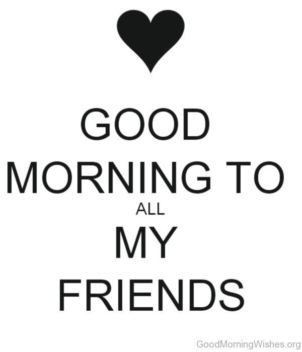 Good-Morning-To-All-My-Friends-600x700.png