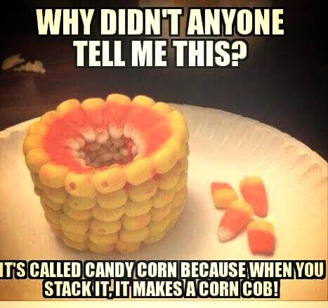 why-didnt-anyone-tell-me-this-its-called-candy-corn-because-when-you-stack-it-it-makes-a-corn-cob-1445434848.jpg