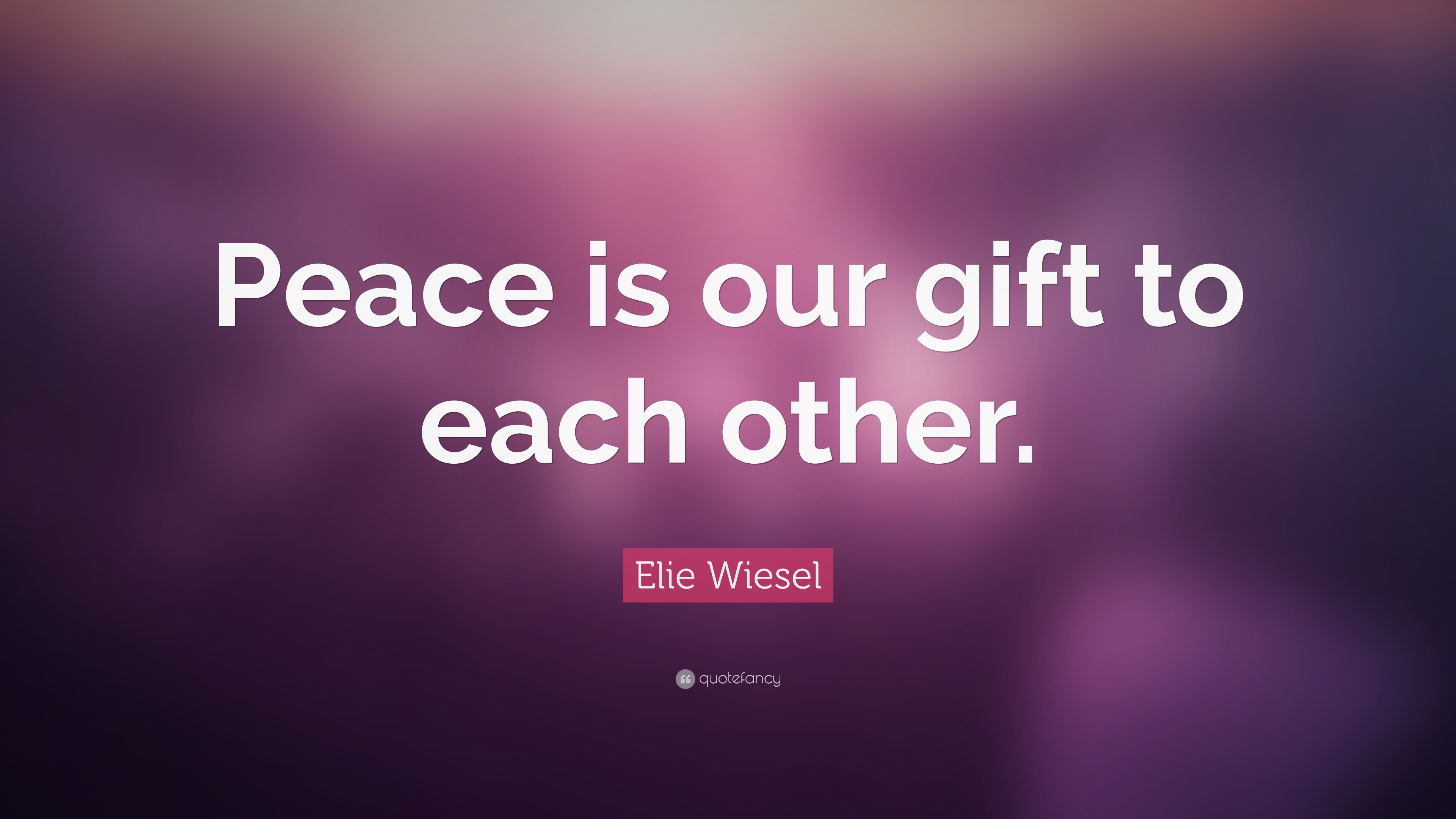 59482-Elie-Wiesel-Quote-Peace-is-our-gift-to-each-other.jpg