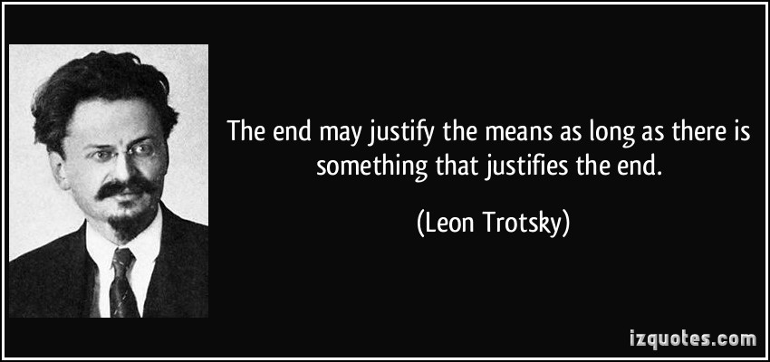 quote-the-end-may-justify-the-means-as-long-as-there-is-something-that-justifies-the-end-leon-trotsky-186920.jpg